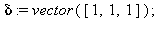 delta := vector([1, 1, 1]); 1